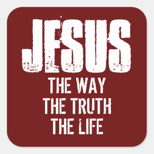 JESUS THE WAY THE TRUTH THE LIFE  SQUARE STICKER