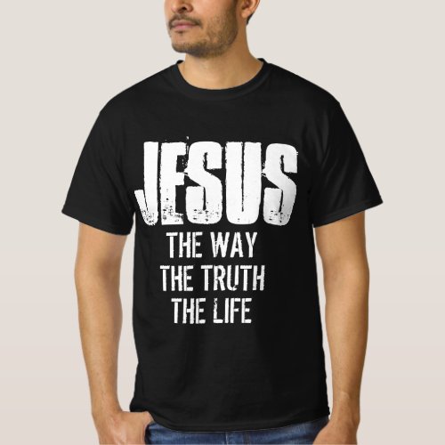 JESUS THE WAY THE TRUTH THE LIFE T_Shirt