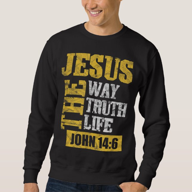 Jesus The Way Truth Life John 146 Christian Bible  Sweatshirt (Front)