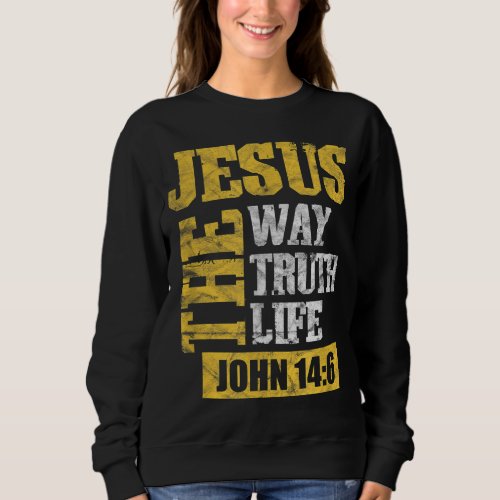 Jesus The Way Truth Life John 146 Christian Bible  Sweatshirt