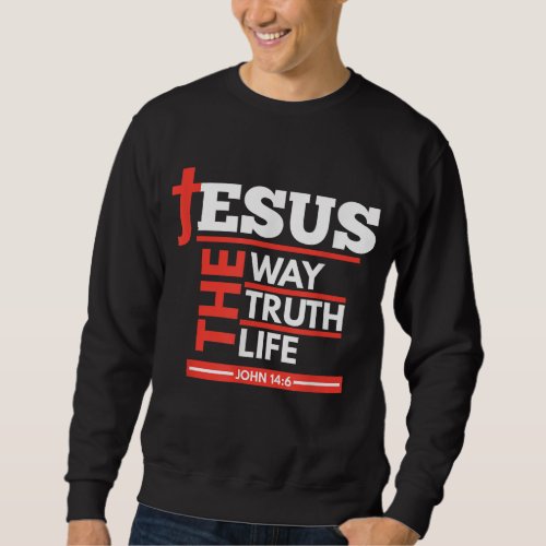 Jesus The Way Truth Life John 146 Christian Spirit Sweatshirt