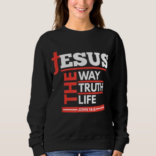 Jesus The Way Truth Life John 146 Christian Spirit Sweatshirt