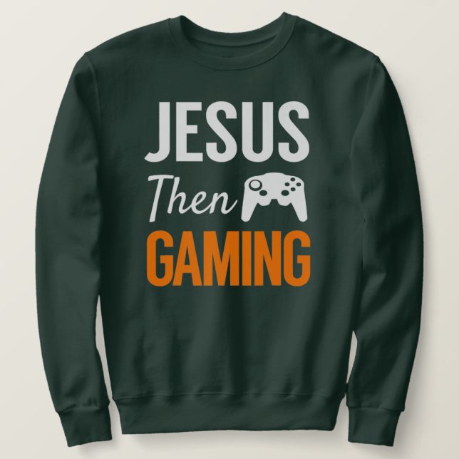 Jesus Then Gaming Funny Christian Video Game  Sweatshirt (Design Front)
