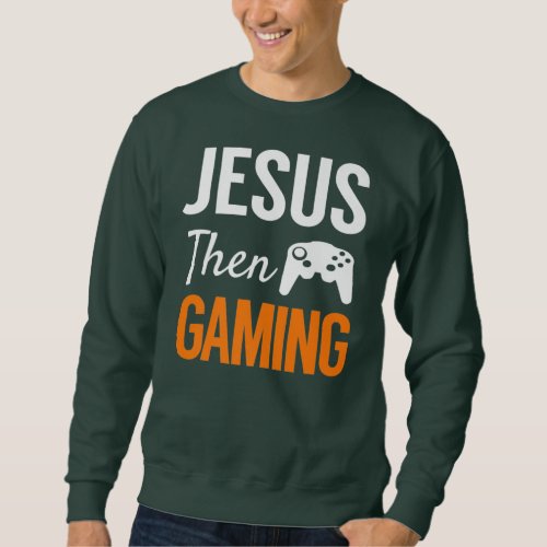 Jesus Then Gaming Funny Christian Video Game  Sweatshirt