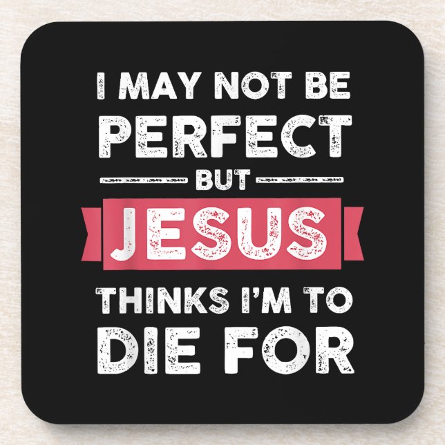 Jesus Thinks Im To Die For Christian Quote Beverage Coaster (Front)