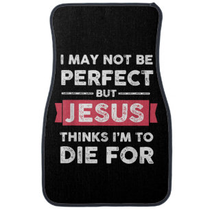 Jesus Thinks Im To Die For Christian Quote Car Floor Mat
