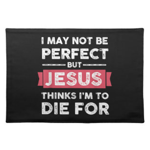 Jesus Thinks Im To Die For Christian Quote Cloth Placemat