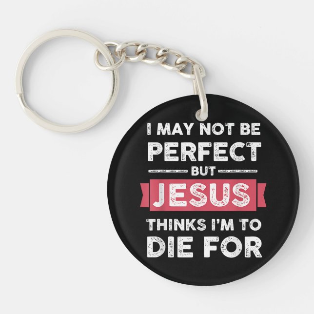 Jesus Thinks Im To Die For Christian Quote Keychain (Front)
