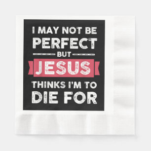 Jesus Thinks Im To Die For Christian Quote Napkins