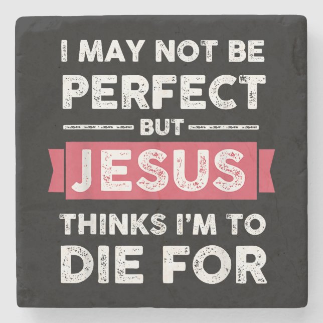 Jesus Thinks Im To Die For Christian Quote Stone Coaster (Front)