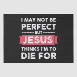 Jesus Thinks Im To Die For Christian Quote Tissue Paper