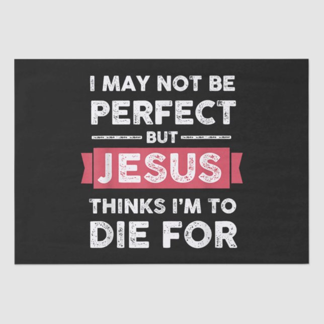 Jesus Thinks Im To Die For Christian Quote Tissue Paper (Front)