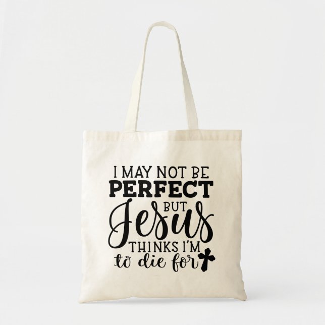 Jesus Thinks I'm to Die For Christian Tote Bag (Front)