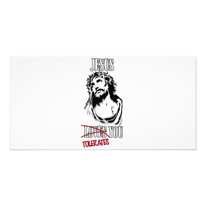 Jesus Tolerates You Photo Greeting Card