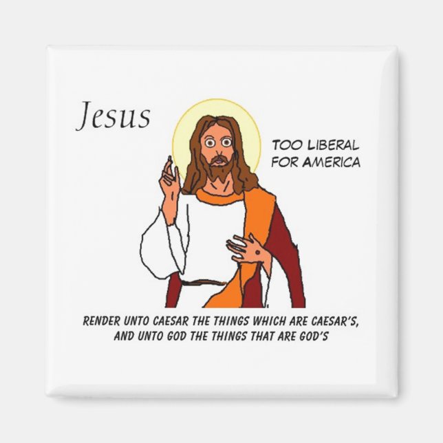 Jesus: Too Liberal For America Magnet (Front)