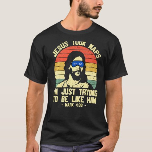 Jesus Took Naps Be Like Jesus Bible Verse Sleep Ma T_Shirt