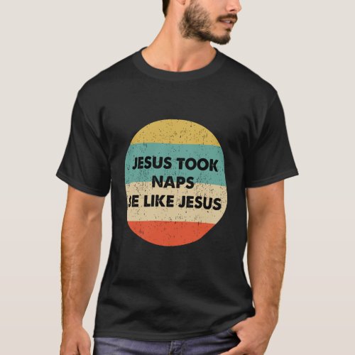 Jesus Took Naps Be Like Jesus T_Shirt