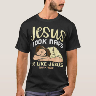 Jesus Took Naps, Be Like Jesus T-Shirt