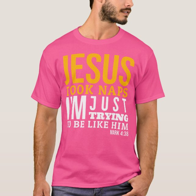 Jesus Took Naps Funny Bible Verse Mark 438 Christi T-Shirt (Front)