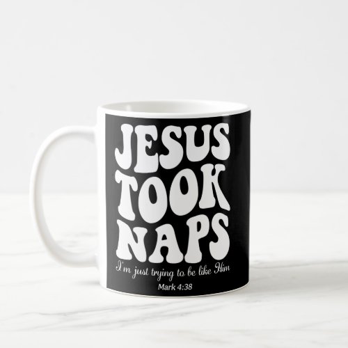 Jesus Took Naps Mark 438 Christian Faith Coffee Mug