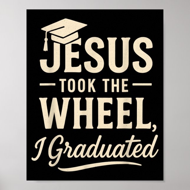 Jesus Took The Wheel I Graduated Christian Graduat Poster (Front)