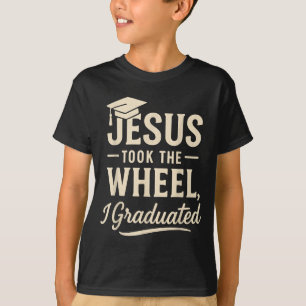 Jesus Took The Wheel I Graduated Christian Graduat T-Shirt