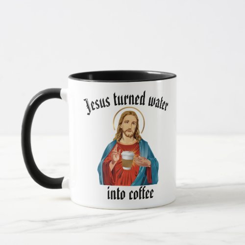 JESUS TURNED WATER INTO COFFEE MUG