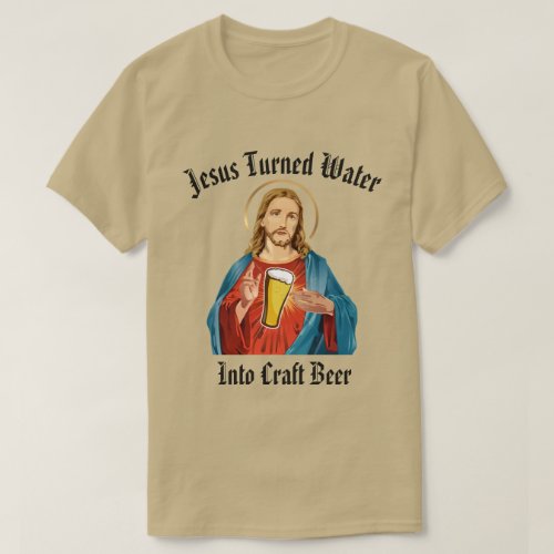 JESUS TURNED WATER INTO CRAFT BEER T_Shirt