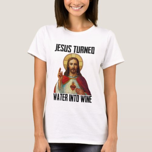 Jesus Turned Water Into Wine Funny Christian T_Shirt