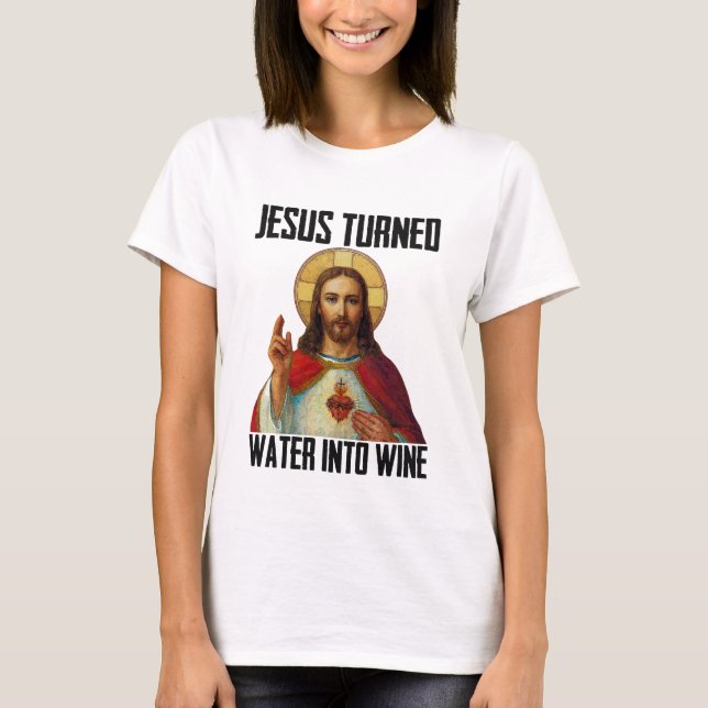 Jesus Turned Water Into Wine Funny Christian T-Shirt (Front)