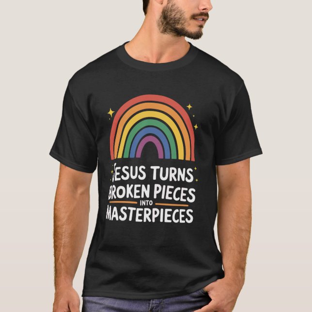 Jesus Turns Broken Pieces Into Masterpieces  1 T-Shirt (Front)
