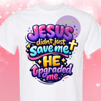JESUS upgraded me - Christian T-Shirt