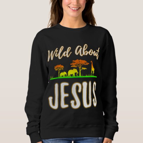 Jesus VBS Men Women Kids Wild About Jesus Christia Sweatshirt
