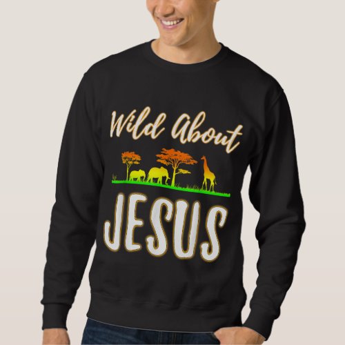 Jesus VBS Men Women Kids Wild About Jesus Christia Sweatshirt