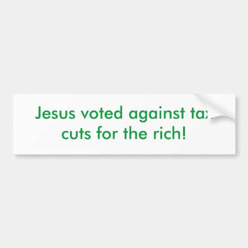 Jesus voted against tax cuts for the rich bumper sticker