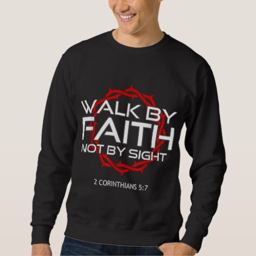 Jesus Walk by Faith Christian Sweatshirt