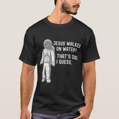 Jesus Walks on Water Thats Cool  T_Shirt