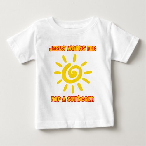 Jesus Wants Me For a Sunbeam Baby T_Shirt