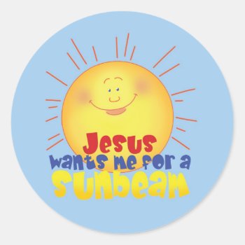 Jesus Wants Me For A Sunbeam Classic Round Sticker by greenjellocarrots at Zazzle