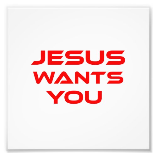 JESUS WANTS YOU PHOTO PRINT