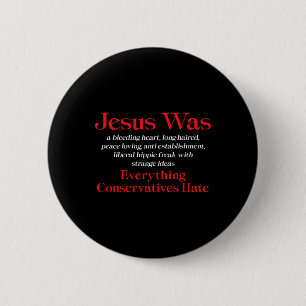 Jesus Was A Bleeding Heart Liberal - Anti Conserva Button