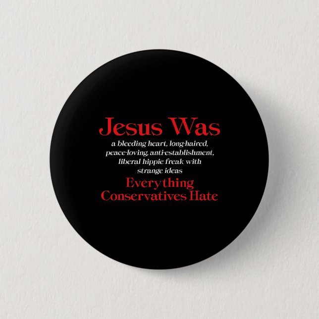 Jesus Was A Bleeding Heart Liberal - Anti Conserva Button (Front)