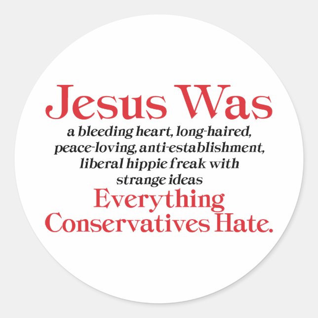Jesus Was A Bleeding Heart Liberal - Anti GOP Classic Round Sticker (Front)