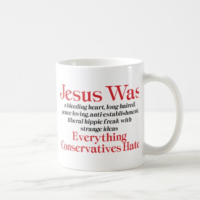 Jesus Was A Bleeding Heart Liberal - Anti GOP Coffee Mug (Right)