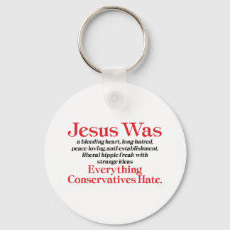 Jesus Was A Bleeding Heart Liberal - Anti GOP Keychain
