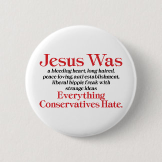 Jesus Was A Bleeding Heart Liberal - Anti GOP Pinback Button