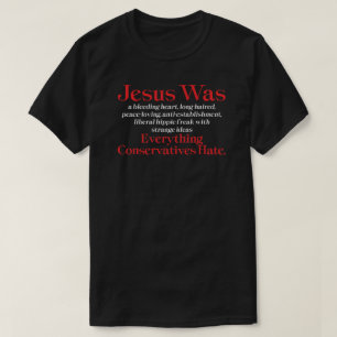 Jesus Was A Bleeding Heart Liberal - Anti GOP T-Sh T-Shirt