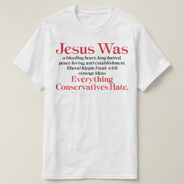 Jesus Was A Bleeding Heart Liberal - Anti GOP T-Shirt (Design Front)