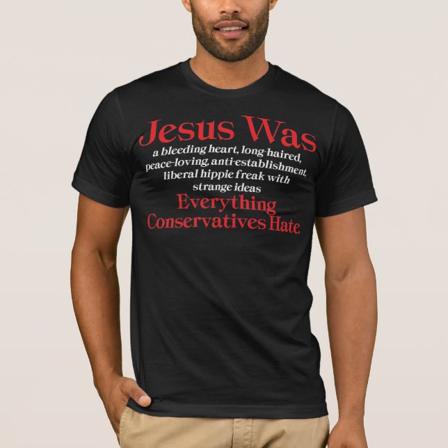 Jesus Was A Bleeding Heart Liberal - Anti GOP T-Shirt (Front)