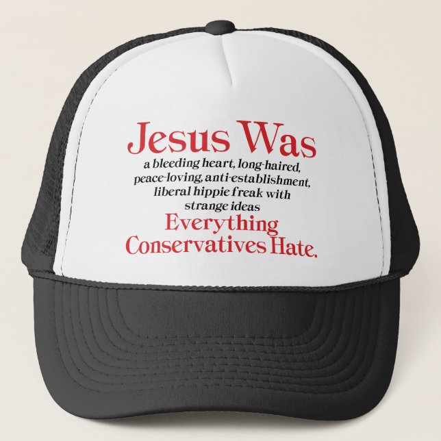 Jesus Was A Bleeding Heart Liberal - Anti GOP Trucker Hat (Front)
